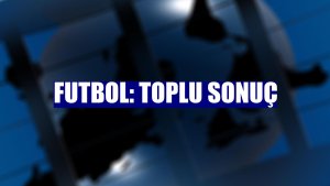 Futbol: Toplu sonuç