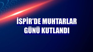 İspir'de Muhtarlar Günü kutlandı