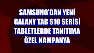 Samsung'dan yeni Galaxy Tab S10 Serisi tabletlerde tanıtıma özel kampanya