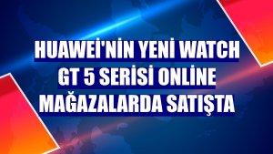 Huawei'nin yeni Watch GT 5 Serisi online mağazalarda satışta