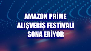 Amazon Prime Alışveriş Festivali sona eriyor