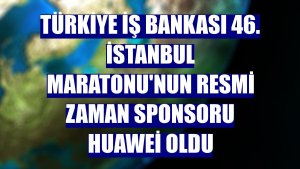 Türkiye İş Bankası 46. İstanbul Maratonu'nun resmi zaman sponsoru Huawei oldu